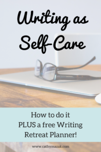 Writing as Self-Care | How to do it PLUS a free Writing Retreat Planner!