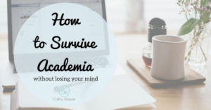 How to Survive Academia without losing your mind