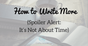How to write more: You think it's about time, but it's not