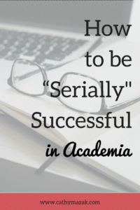 How to Be "Serially" Successful in Academia
