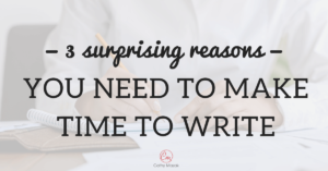 3 surprising reasons to make time to write in your academic career