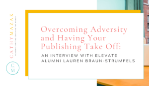 Overcoming Adversity and Having Your Publishing Take-Off: An Interview with Elevate Alumni Lauren Braun-Strumfels [Re-release Ep 104]