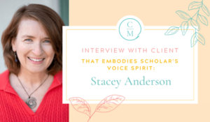 Interview with Client that Embodies Scholar’s Voice Spirit: Stacey Anderson